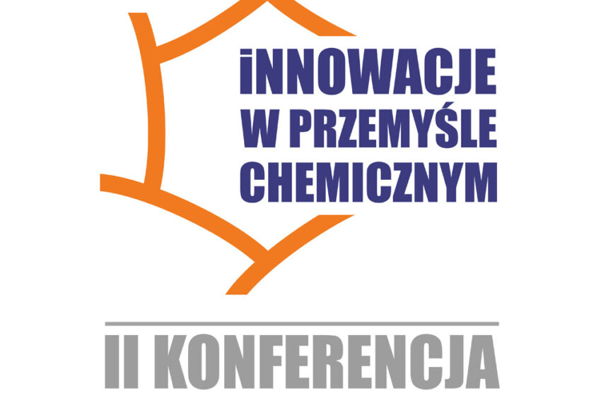  II Konferencja Naukowo-Techniczna “Innowacje w Przemyśle Chemicznym”